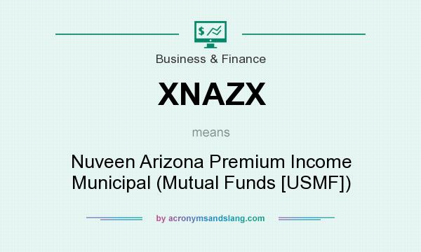 What does XNAZX mean? It stands for Nuveen Arizona Premium Income Municipal (Mutual Funds [USMF])