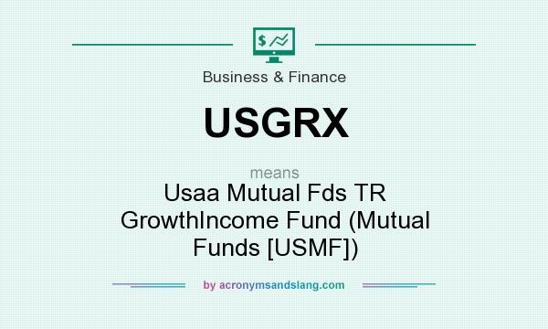 What does USGRX mean? It stands for Usaa Mutual Fds TR GrowthIncome Fund (Mutual Funds [USMF])