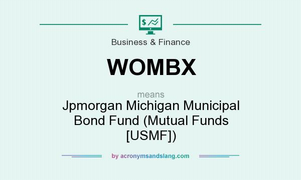 What does WOMBX mean? It stands for Jpmorgan Michigan Municipal Bond Fund (Mutual Funds [USMF])