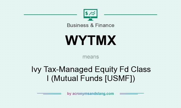 What does WYTMX mean? It stands for Ivy Tax-Managed Equity Fd Class I (Mutual Funds [USMF])