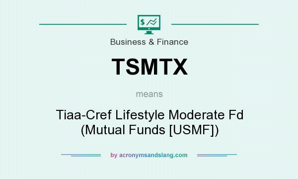 What does TSMTX mean? It stands for Tiaa-Cref Lifestyle Moderate Fd (Mutual Funds [USMF])