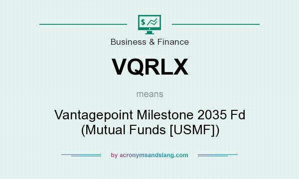 What does VQRLX mean? It stands for Vantagepoint Milestone 2035 Fd (Mutual Funds [USMF])
