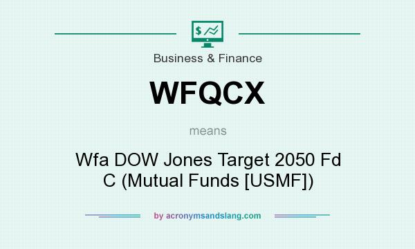 What does WFQCX mean? It stands for Wfa DOW Jones Target 2050 Fd C (Mutual Funds [USMF])