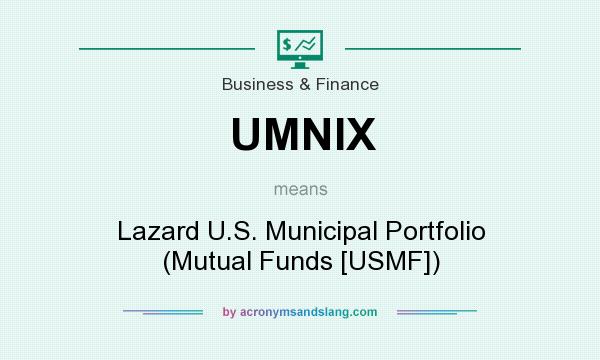 What does UMNIX mean? It stands for Lazard U.S. Municipal Portfolio (Mutual Funds [USMF])