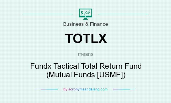 What does TOTLX mean? It stands for Fundx Tactical Total Return Fund (Mutual Funds [USMF])
