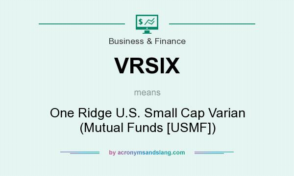 What does VRSIX mean? It stands for One Ridge U.S. Small Cap Varian (Mutual Funds [USMF])