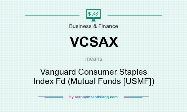What does VCSAX mean? It stands for Vanguard Consumer Staples Index Fd (Mutual Funds [USMF])