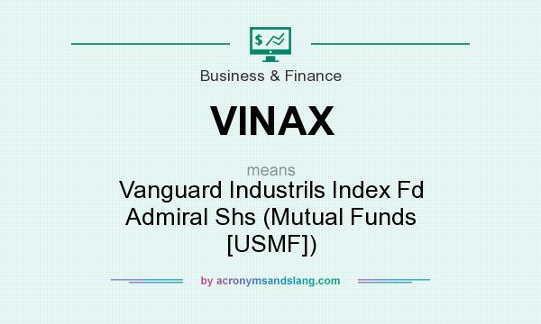 What does VINAX mean? It stands for Vanguard Industrils Index Fd Admiral Shs (Mutual Funds [USMF])