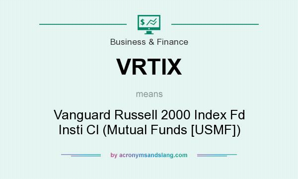 What does VRTIX mean? It stands for Vanguard Russell 2000 Index Fd Insti Cl (Mutual Funds [USMF])