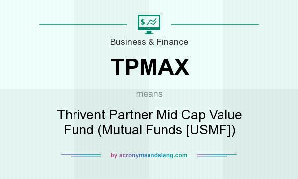 What does TPMAX mean? It stands for Thrivent Partner Mid Cap Value Fund (Mutual Funds [USMF])