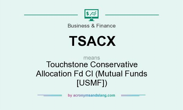 What does TSACX mean? It stands for Touchstone Conservative Allocation Fd Cl (Mutual Funds [USMF])