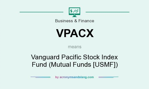 What does VPACX mean? It stands for Vanguard Pacific Stock Index Fund (Mutual Funds [USMF])
