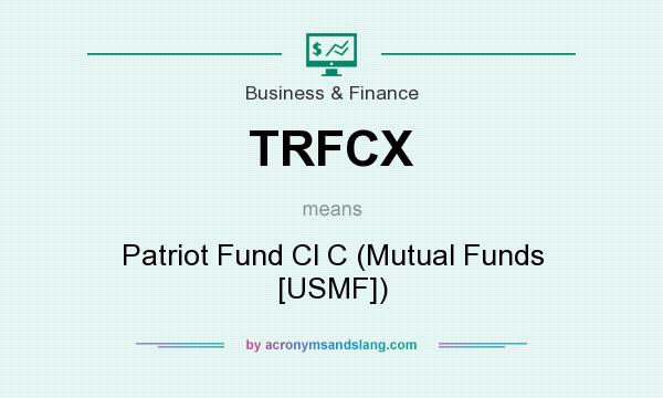 What does TRFCX mean? It stands for Patriot Fund Cl C (Mutual Funds [USMF])