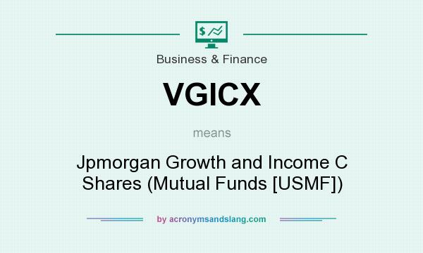 What does VGICX mean? It stands for Jpmorgan Growth and Income C Shares (Mutual Funds [USMF])