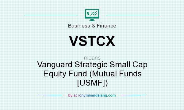 What does VSTCX mean? It stands for Vanguard Strategic Small Cap Equity Fund (Mutual Funds [USMF])