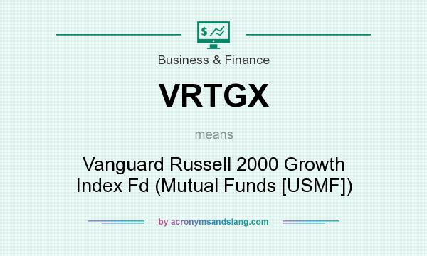 What does VRTGX mean? It stands for Vanguard Russell 2000 Growth Index Fd (Mutual Funds [USMF])