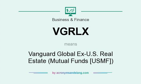 What does VGRLX mean? It stands for Vanguard Global Ex-U.S. Real Estate (Mutual Funds [USMF])