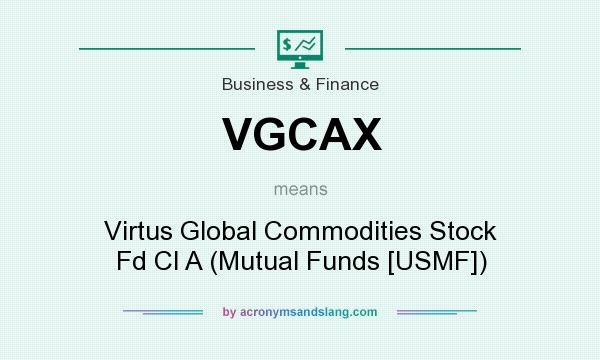 What does VGCAX mean? It stands for Virtus Global Commodities Stock Fd Cl A (Mutual Funds [USMF])