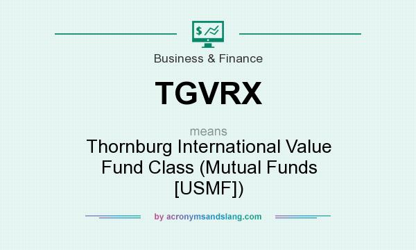 What does TGVRX mean? It stands for Thornburg International Value Fund Class (Mutual Funds [USMF])