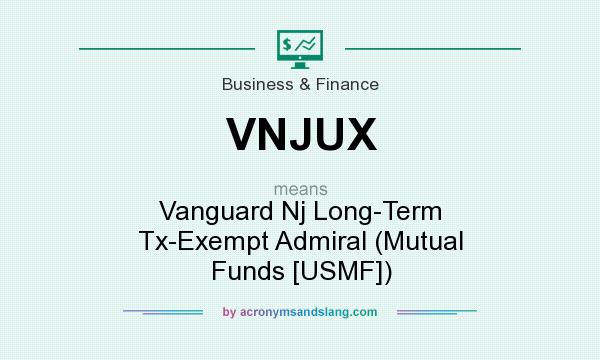 What does VNJUX mean? It stands for Vanguard Nj Long-Term Tx-Exempt Admiral (Mutual Funds [USMF])