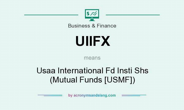 What does UIIFX mean? It stands for Usaa International Fd Insti Shs (Mutual Funds [USMF])
