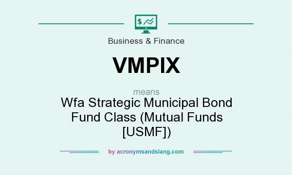 What does VMPIX mean? It stands for Wfa Strategic Municipal Bond Fund Class (Mutual Funds [USMF])