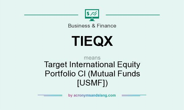 What does TIEQX mean? It stands for Target International Equity Portfolio Cl (Mutual Funds [USMF])