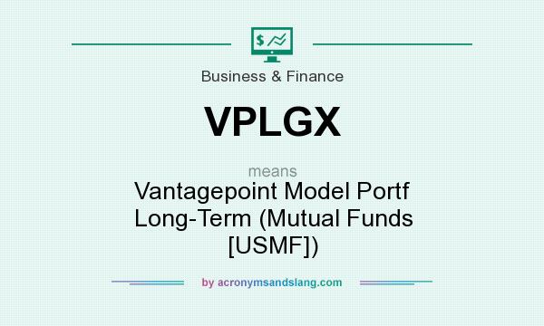 What does VPLGX mean? It stands for Vantagepoint Model Portf Long-Term (Mutual Funds [USMF])