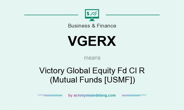 What does VGERX mean? It stands for Victory Global Equity Fd Cl R (Mutual Funds [USMF])