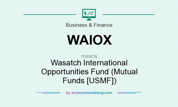 What does WAIOX mean? It stands for Wasatch International Opportunities Fund (Mutual Funds [USMF])