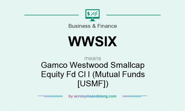What does WWSIX mean? It stands for Gamco Westwood Smallcap Equity Fd Cl I (Mutual Funds [USMF])