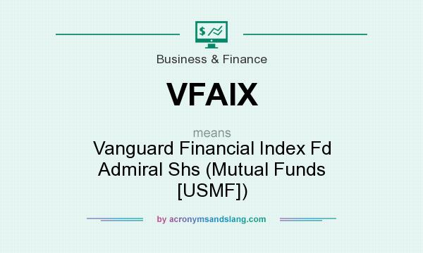 What does VFAIX mean? It stands for Vanguard Financial Index Fd Admiral Shs (Mutual Funds [USMF])