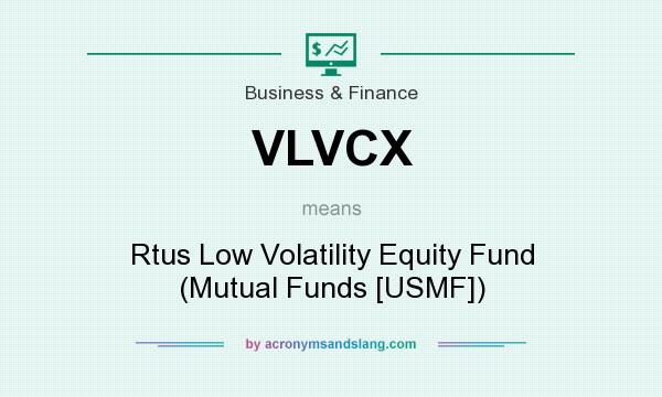 What does VLVCX mean? It stands for Rtus Low Volatility Equity Fund (Mutual Funds [USMF])