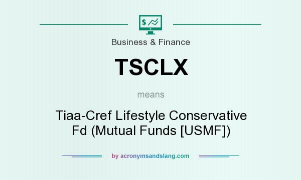 What does TSCLX mean? It stands for Tiaa-Cref Lifestyle Conservative Fd (Mutual Funds [USMF])
