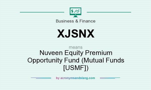 What does XJSNX mean? It stands for Nuveen Equity Premium Opportunity Fund (Mutual Funds [USMF])