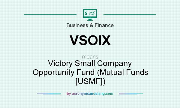 What does VSOIX mean? It stands for Victory Small Company Opportunity Fund (Mutual Funds [USMF])