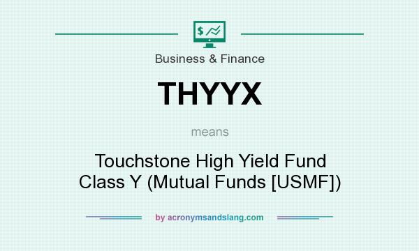 What does THYYX mean? It stands for Touchstone High Yield Fund Class Y (Mutual Funds [USMF])
