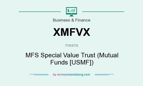What does XMFVX mean? It stands for MFS Special Value Trust (Mutual Funds [USMF])