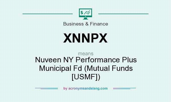 What does XNNPX mean? It stands for Nuveen NY Performance Plus Municipal Fd (Mutual Funds [USMF])
