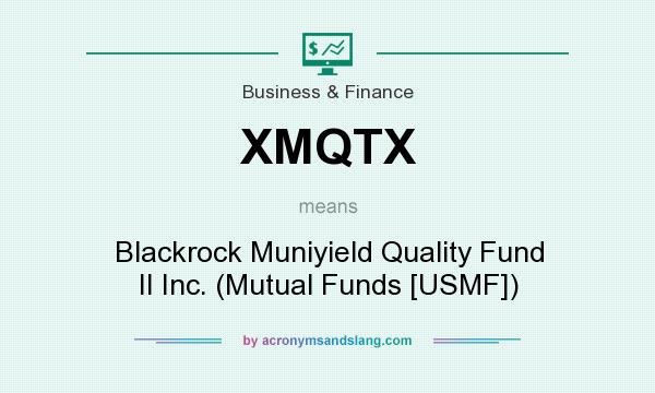 What does XMQTX mean? It stands for Blackrock Muniyield Quality Fund II Inc. (Mutual Funds [USMF])