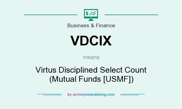 What does VDCIX mean? It stands for Virtus Disciplined Select Count (Mutual Funds [USMF])