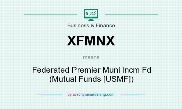 What does XFMNX mean? It stands for Federated Premier Muni Incm Fd (Mutual Funds [USMF])