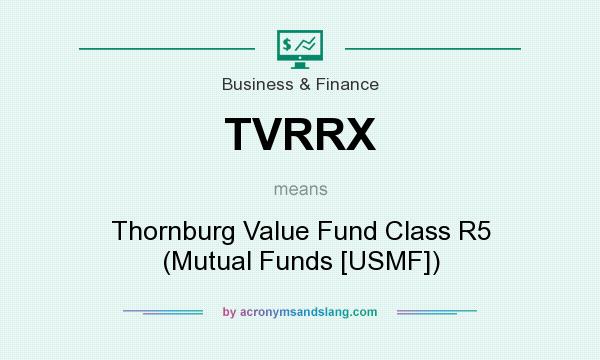 What does TVRRX mean? It stands for Thornburg Value Fund Class R5 (Mutual Funds [USMF])