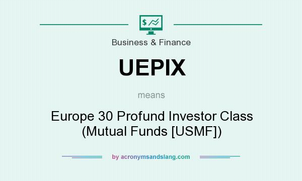 What does UEPIX mean? It stands for Europe 30 Profund Investor Class (Mutual Funds [USMF])