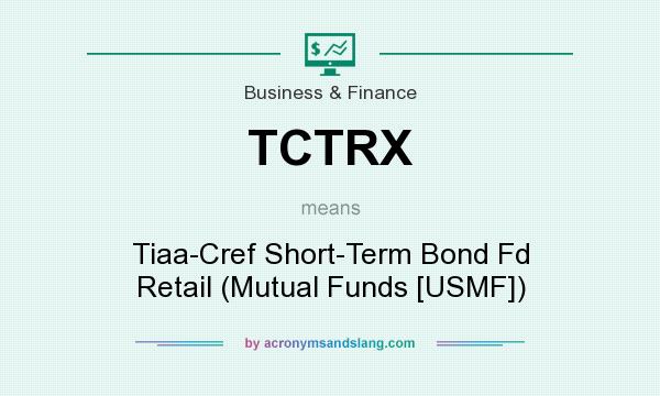 What does TCTRX mean? It stands for Tiaa-Cref Short-Term Bond Fd Retail (Mutual Funds [USMF])