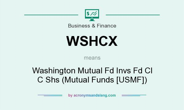 What does WSHCX mean? It stands for Washington Mutual Fd Invs Fd Cl C Shs (Mutual Funds [USMF])