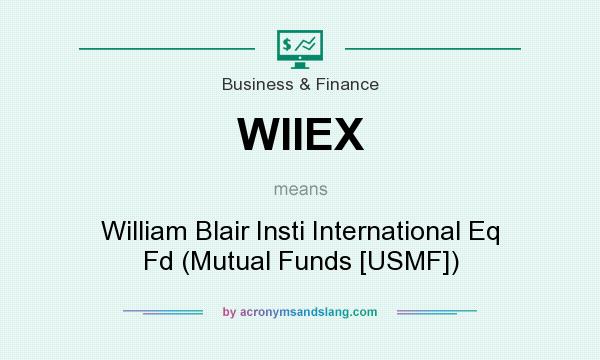 What does WIIEX mean? It stands for William Blair Insti International Eq Fd (Mutual Funds [USMF])