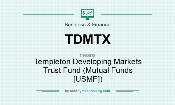 What does TDMTX mean? It stands for Templeton Developing Markets Trust Fund (Mutual Funds [USMF])