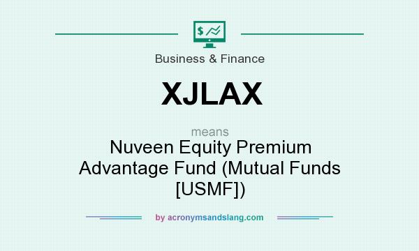 What does XJLAX mean? It stands for Nuveen Equity Premium Advantage Fund (Mutual Funds [USMF])