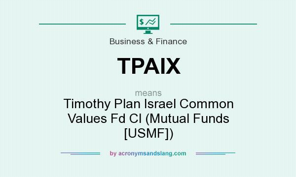 What does TPAIX mean? It stands for Timothy Plan Israel Common Values Fd Cl (Mutual Funds [USMF])